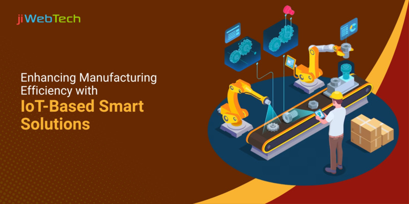 Enhancing Manufacturing Efficiency with IoT-Based Smart Solutions